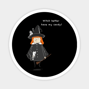 Halloween Witch Better Have My Candy Magnet